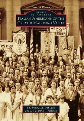 Italian Americans of the Greater Mahoning Valley by Deblasio, Donna M.