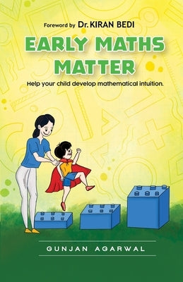 Early Maths Matter: Help your child develop Mathematical Intuition by Agarwal, Gunjan