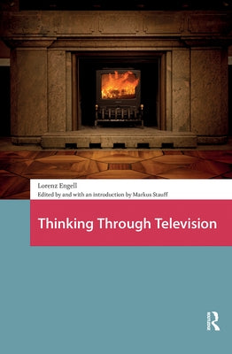 Thinking Through Television by Engell, Lorenz