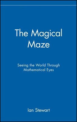 The Magical Maze: Seeing the World Through Mathematical Eyes by Stewart, Ian