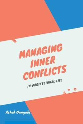 Managing Inner Conflicts: In Professional Life by Ganguly, Ashok