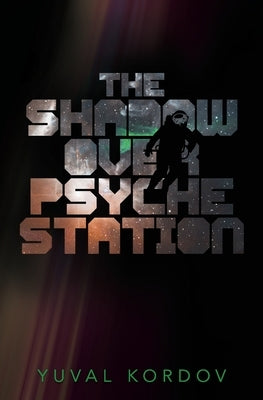 The Shadow Over Psyche Station by Kordov, Yuval