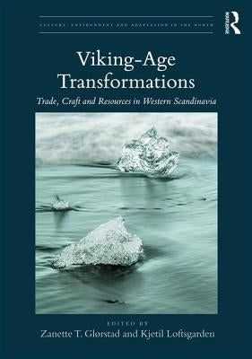 Viking-Age Transformations: Trade, Craft and Resources in Western Scandinavia by Glørstad, Zanette T.