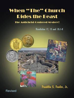 When "the" Church Rides the Beast: An Antichrist-Centered Mystery! by Fowler, Franklin S., Jr.