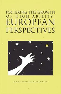 Fostering the Growth of High Ability: European Perspective by Cropley, Arthur J.