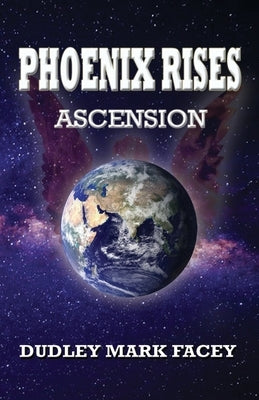 Phoenix Rises: Ascension by Facey, Dudley Mark