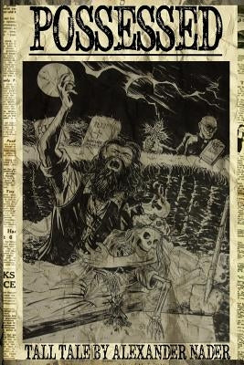 Possessed: A Tale of Whiskey and Wheelguns by Nader, Alexander