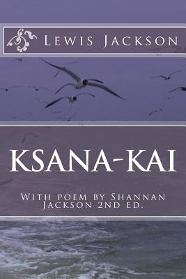 Ksana-Kai: With poem by Shannan Jackson by Jackson, Shannan Claire