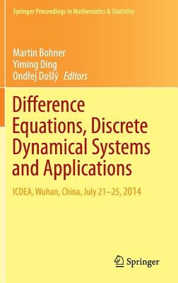 Difference Equations, Discrete Dynamical Systems and Applications: Icdea, Wuhan, China, July 21-25, 2014 by Bohner, Martin