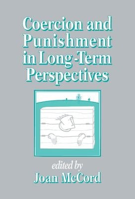 Coercion and Punishment in Long-Term Perspectives by McCord, Joan