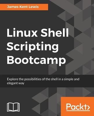 Linux Shell Scripting Bootcamp by Lewis, James Kent