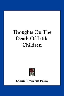 Thoughts On The Death Of Little Children by Prime, Samuel Irenaeus