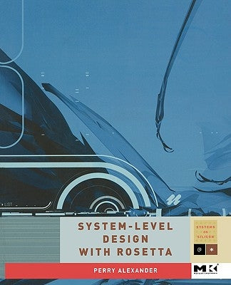 System-Level Design with Rosetta by Alexander, Perry