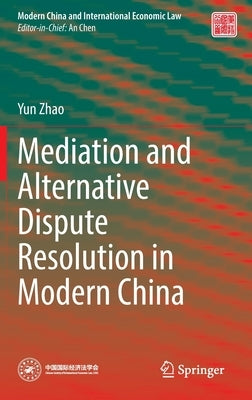 Mediation and Alternative Dispute Resolution in Modern China by Zhao, Yun