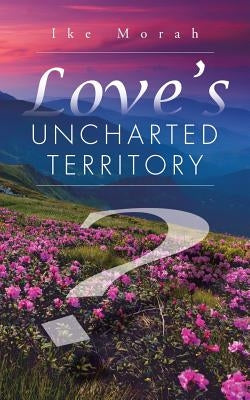 Love's Uncharted Territory by Morah, Ike