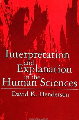 Interpretation and Explanation in the Human Sciences by Henderson, David K.