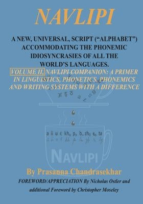 Navlipi, Volume 2, A New, Universal, Script ("Alphabet") Accommodating the Phonemic Idiosyncrasies of All the World's Languages.: Volume 2, Another Lo by Ostler, Nicholas