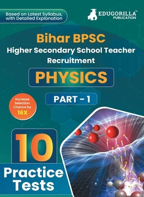 Bihar BPSC Higher Secondary School Teacher - Physics Book 2023 (English Edition) - 10 Practise Mock Tests with Free Access to Online Tests by Edugorilla Prep Experts