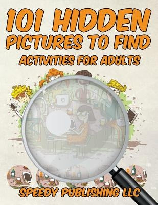 101 Hidden Pictures to Find Activities for Adults by Speedy Publishing LLC