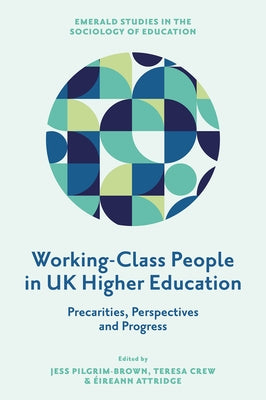 Working-Class People in UK Higher Education: Precarities, Perspectives and Progress by Pilgrim-Brown, Jess