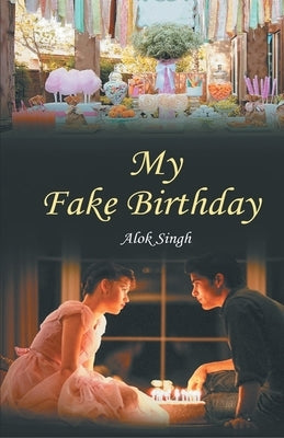 My Fake Birthday by Singh, Alok