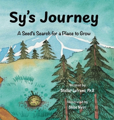Sy's Journey: A Seed's Search for a Place to Grow by Lufrano, Stallar