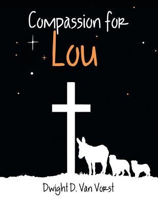 Compassion for Lou by Van Vorst, Dwight D.