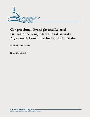 Congressional Oversight and Related Issues Concerning International Security Agreements Concluded by the United States by Mason, R. Chuck