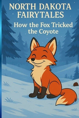 How The Fox Tricked the Coyote (North Dakota Fairytales) by Mashkovtsev, Paul Brian