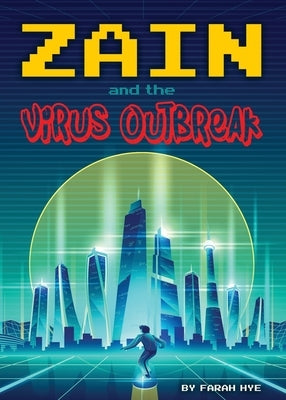 Zain and the Virus Outbreak by Hye, Farah