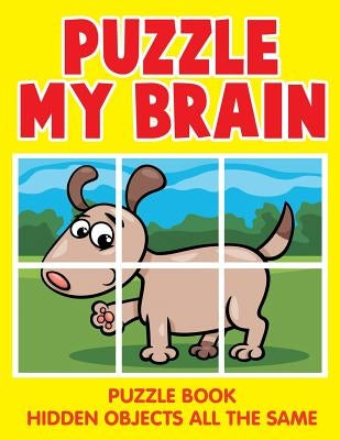 Puzzle My Brain: Puzzle Book Hidden Objects All The Same by Jupiter Kids