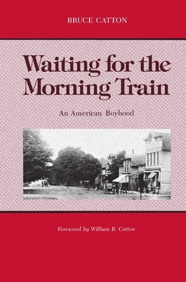 Waiting for the Morning Train: An American Boyhood by Catton, Bruce