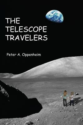 The Telescope Travelers by Oppenheim, Peter A.
