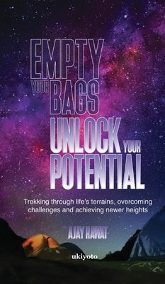 Empty your bags. Unlock your potential by Ajay Rawat