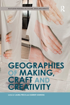 Geographies of Making, Craft and Creativity by Price, Laura