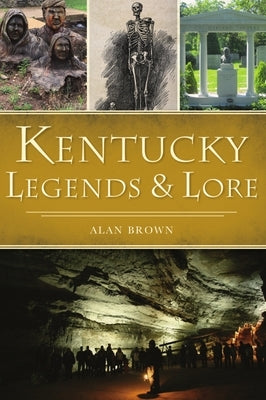 Kentucky Legends and Lore by Brown, Alan