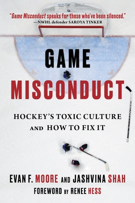 Game Misconduct: Hockey's Toxic Culture and How to Fix It by Moore, Evan F.