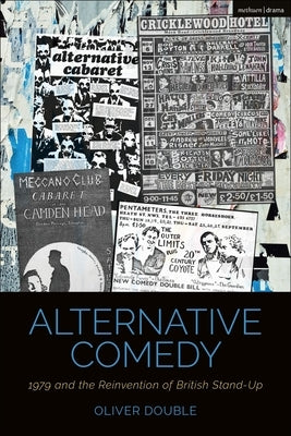 Alternative Comedy: 1979 and the Reinvention of British Stand-Up by Double, Oliver