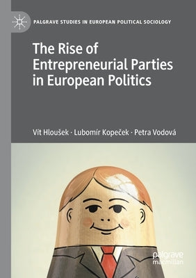 The Rise of Entrepreneurial Parties in European Politics by Hlousek, Vít