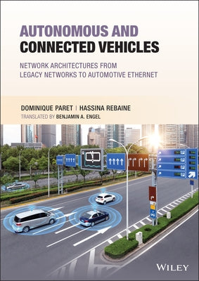 Autonomous and Connected Vehicles: Network Architectures from Legacy Networks to Automotive Ethernet by Paret, Dominique