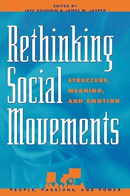 Rethinking Social Movements: Structure, Meaning, and Emotion by Goodwin, Jeff