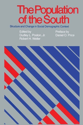 The Population of the South: Structure and Change in Social Demographic Context by Poston, Dudley L.