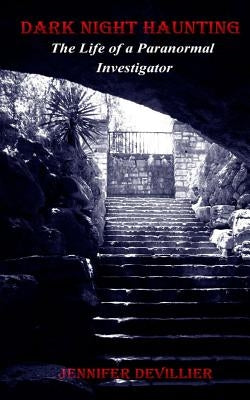 Dark Night Haunting: The Life Of A Paranormal Investigator by Devillier, Jen