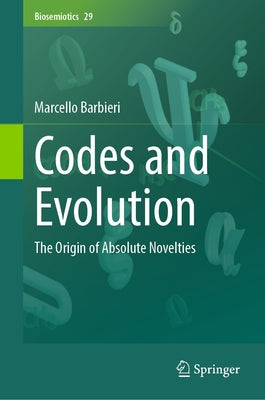 Codes and Evolution: The Origin of Absolute Novelties by Barbieri, Marcello