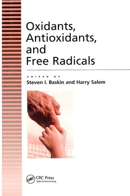 Oxidants, Antioxidants and Free Radicals by Baskin, Steven