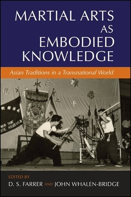 Martial Arts as Embodied Knowledge: Asian Traditions in a Transnational World by Farrer, D. S.