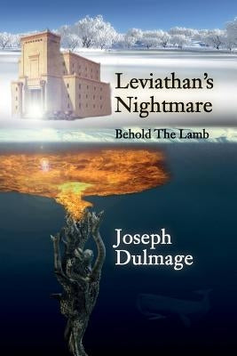 Leviathan's Nightmare: Behold The Lamb by Dulmage, Joseph