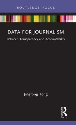 Data for Journalism: Between Transparency and Accountability by Tong, Jingrong