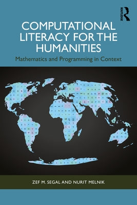 Computational Literacy for the Humanities: Mathematics and Programming in Context by Segal, Zef