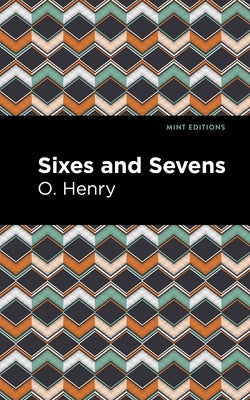 Sixes and Sevens by Henry, O.